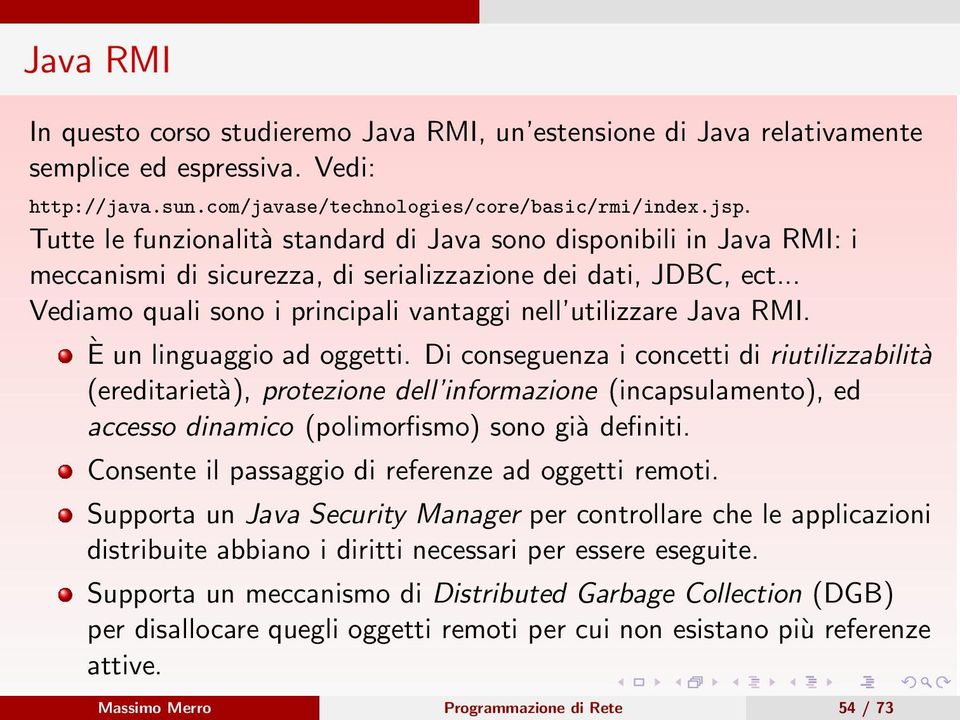 .. Vediamo quali sono i principali vantaggi nell utilizzare Java RMI. È un linguaggio ad oggetti.
