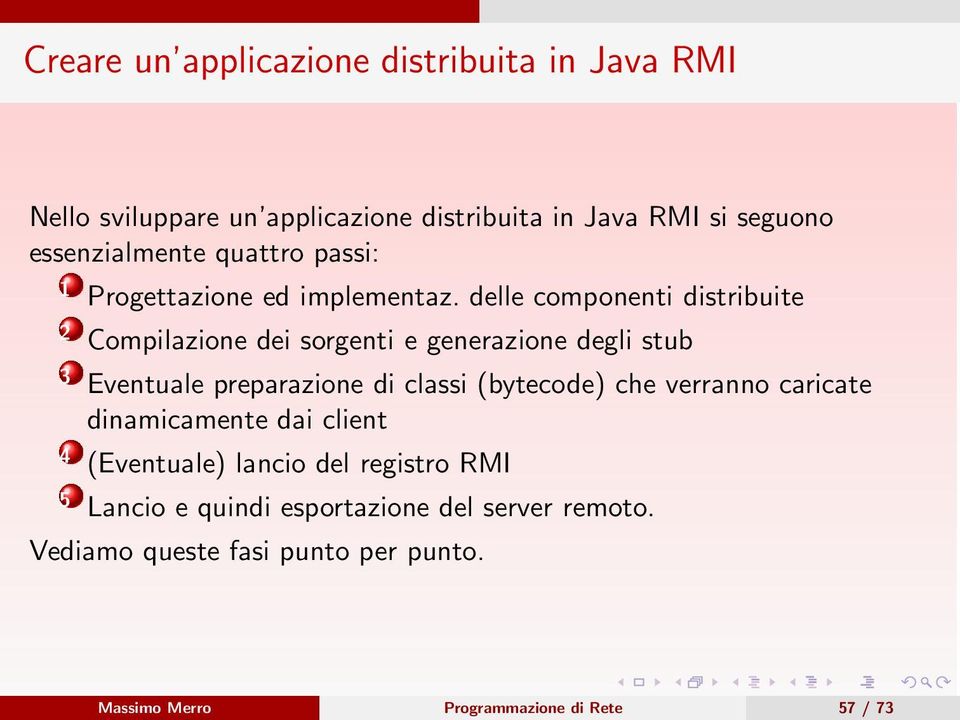 delle componenti distribuite 2 Compilazione dei sorgenti e generazione degli stub 3 Eventuale preparazione di classi (bytecode)