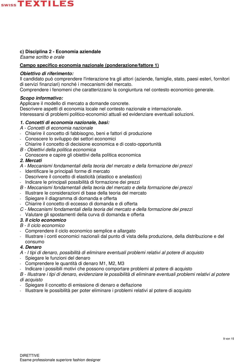 Applicare il modello di mercato a domande concrete. Descrivere aspetti di economia locale nel contesto nazionale e internazionale.