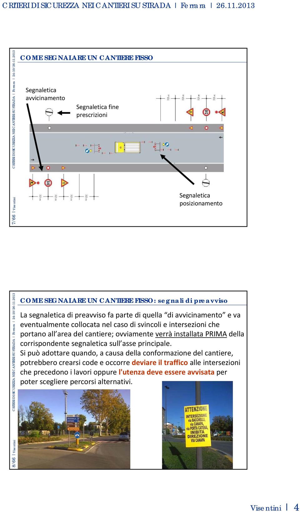 2013 COME SEGNALARE UN CANTIERE FISSO: segnali di preavviso La segnaletica di preavviso fa parte di quella di avvicinamento e va eventualmente collocata nel caso di svincoli e intersezioni che