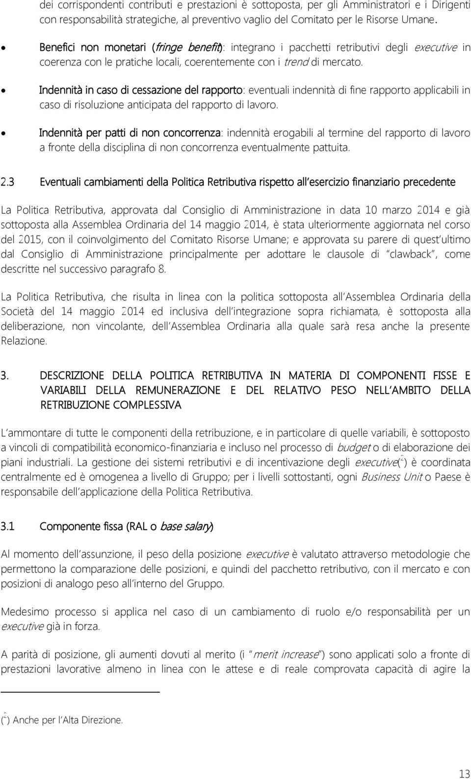 Indennità in caso di cessazione del rapporto: eventuali indennità di fine rapporto applicabili in caso di risoluzione anticipata del rapporto di lavoro.