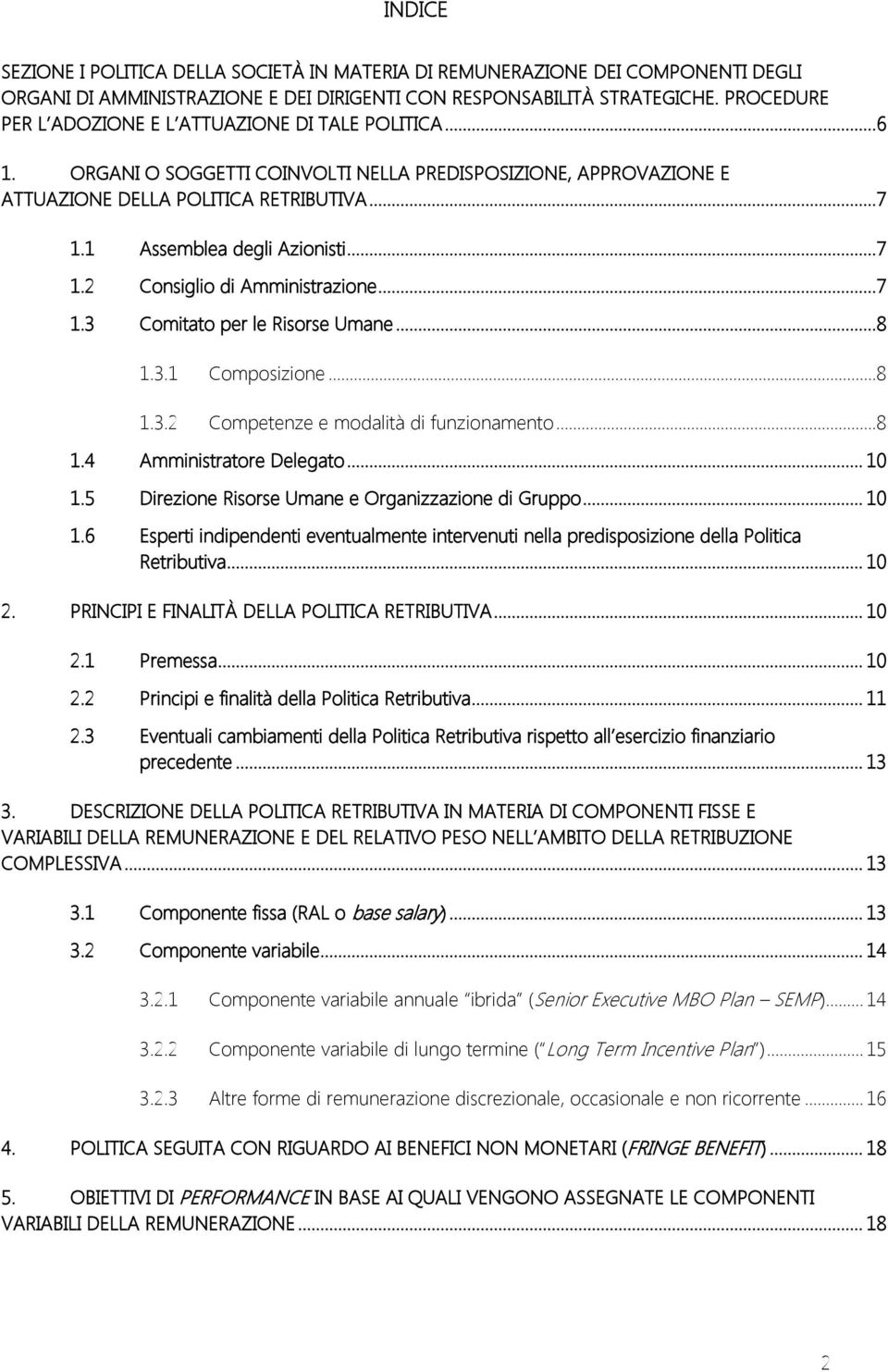 1 Assemblea degli Azionisti...7 1.2 Consiglio di Amministrazione...7 1.3 Comitato per le Risorse Umane...8 1.3.1 Composizione...8 1.3.2 Competenze e modalità di funzionamento...8 1.4 Amministratore Delegato.