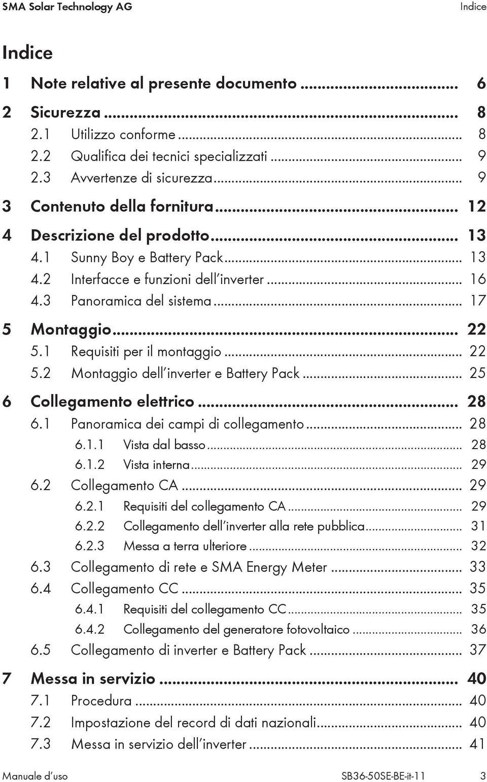 .. 22 5.1 Requisiti per il montaggio... 22 5.2 Montaggio dell inverter e Battery Pack... 25 6 Collegamento elettrico... 28 6.1 Panoramica dei campi di collegamento... 28 6.1.1 Vista dal basso... 28 6.1.2 Vista interna.