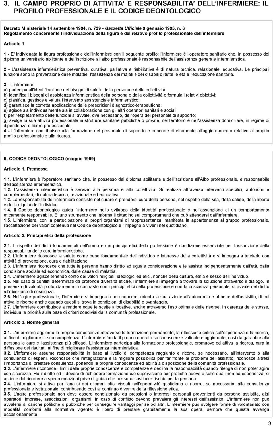 l'infermiere è l'peratre sanitari che, in pssess del diplma universitari abilitante e dell'iscrizine all'alb prfessinale è respnsabile dell'assistenza generale infermieristica.