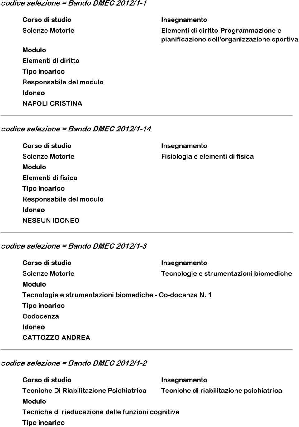 selezione = Bando DMEC 2012/1-3 Scienze Motorie Tecnologie e strumentazioni biomediche Tecnologie e strumentazioni biomediche - Co-docenza N.