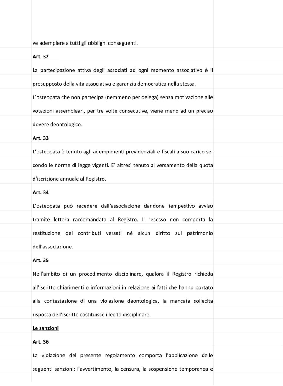 33 L osteopata è tenuto agli adempimenti previdenziali e fiscali a suo carico secondo le norme di legge vigenti. E altresì tenuto al versamento della quota d iscrizione annuale al Registro. Art.