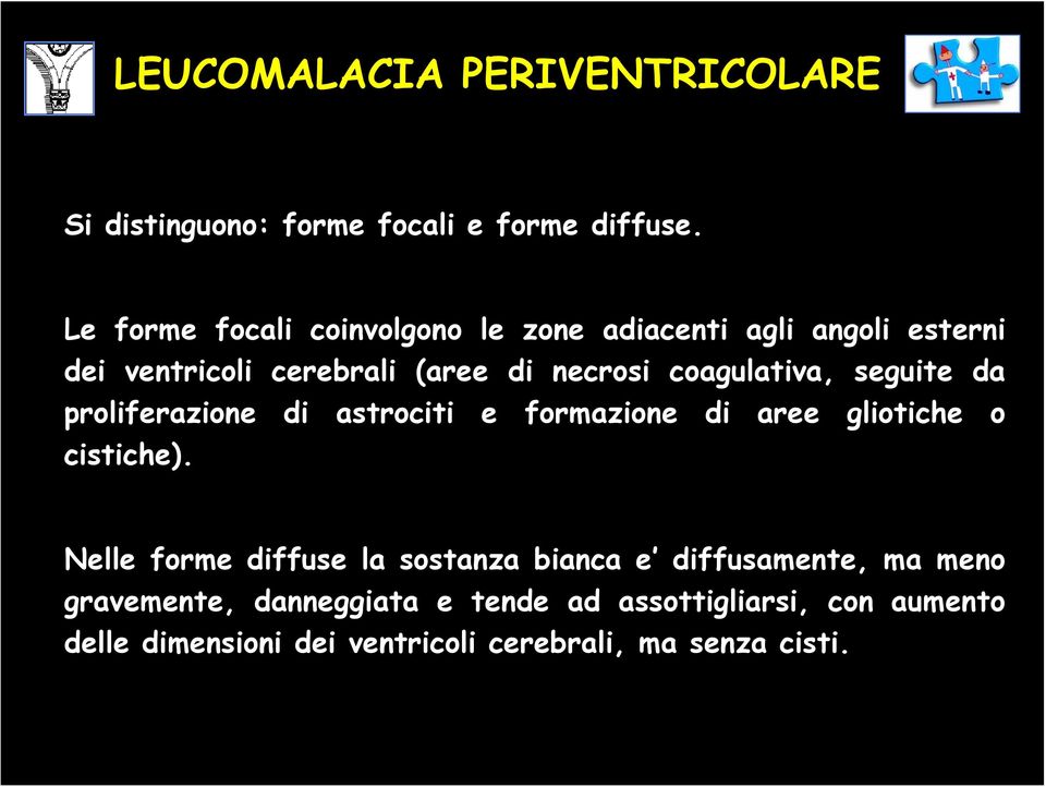 coagulativa, seguite da proliferazione di astrociti e formazione di aree gliotiche o cistiche).