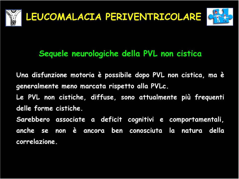 Le PVL non cistiche, diffuse, sono attualmente più frequenti delle forme cistiche.