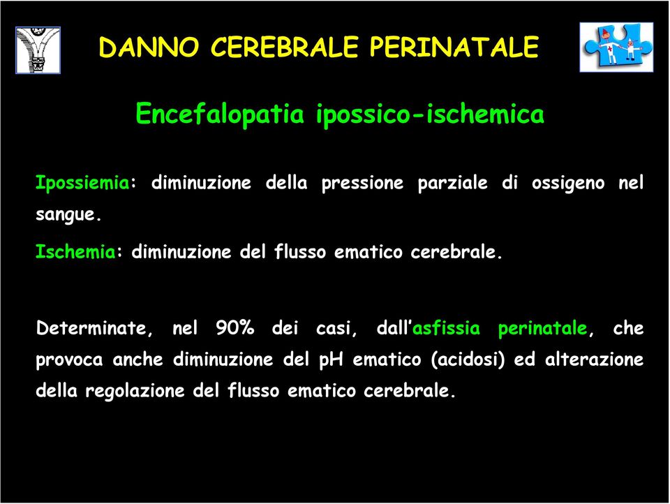 Ischemia: diminuzione del flusso ematico cerebrale.