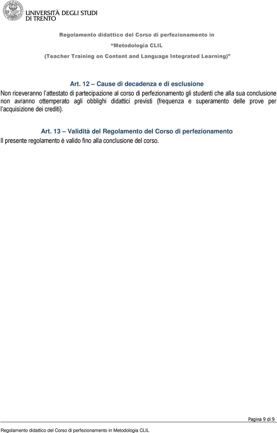 previsti (frequenza e superamento delle prove per l acquisizione dei crediti). Art.