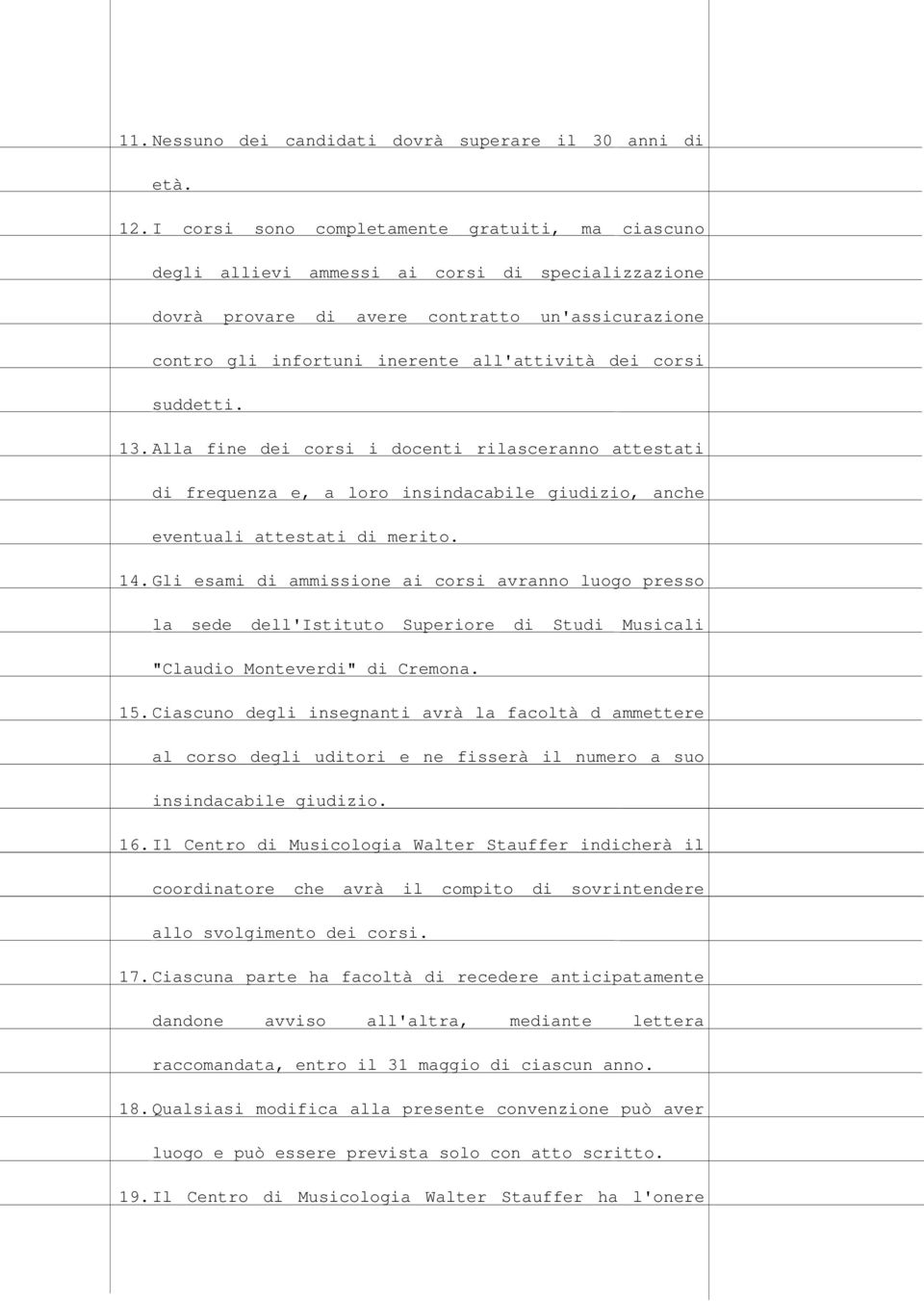 corsi suddetti. 13. Alla fine dei corsi i docenti rilasceranno attestati di frequenza e, a loro insindacabile giudizio, anche eventuali attestati di merito. 14.