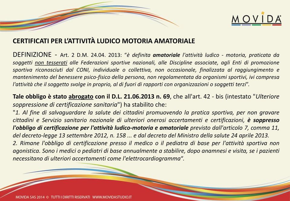 riconosciuti dal CONI, individuale o collettiva, non occasionale, finalizzata al raggiungimento e mantenimento del benessere psico-fisico della persona, non regolamentata da organismi sportivi, ivi