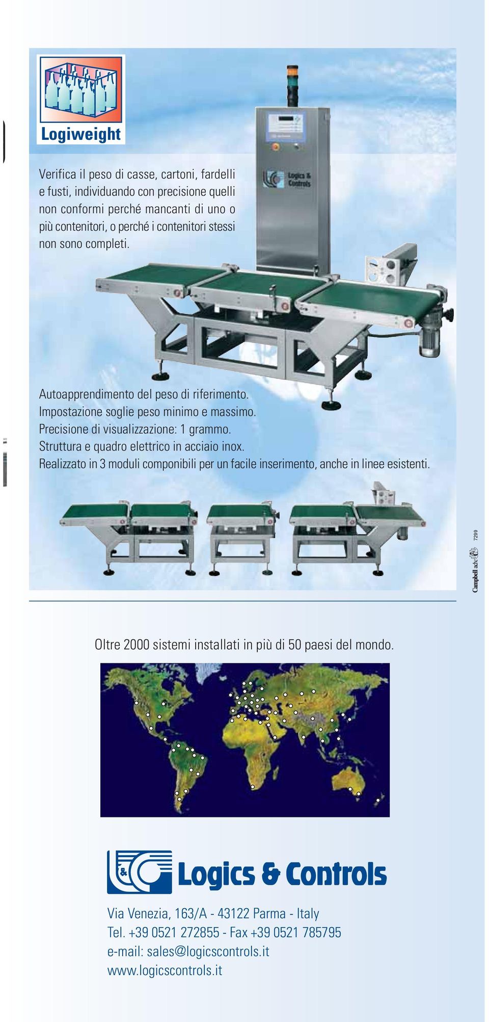 Struttura e quadro elettrico in acciaio inox. Realizzato in 3 moduli componibili per un facile inserimento, anche in linee esistenti.