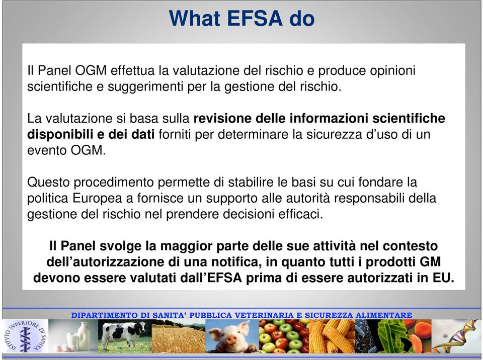 Questo procedimento permette di stabilire le basi su cui fondare la politica Europea a fornisce un supporto alle autorità responsabili della gestione del rischio nel