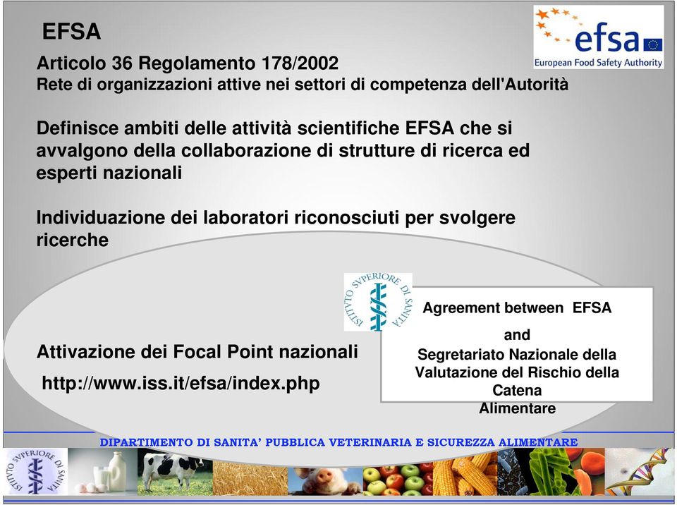nazionali Individuazione dei laboratori riconosciuti per svolgere ricerche Agreement between EFSA Attivazione dei Focal