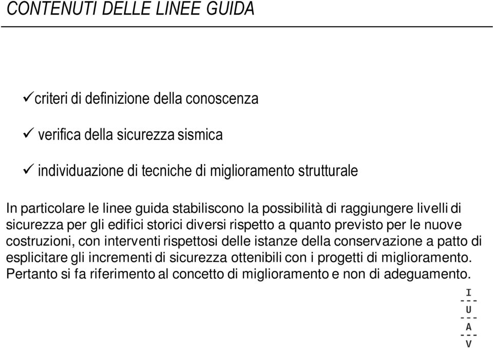 storici diversi rispetto a quanto previsto per le nuove costruzioni, con interventi rispettosi delle istanze della conservazione a patto di