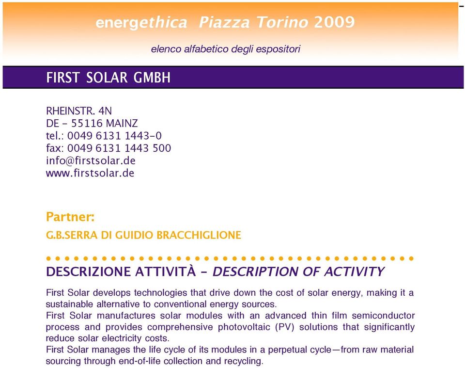 SERRA DI GUIDIO BRACCHIGLIONE First Solar develops technologies that drive down the cost of solar energy, making it a sustainable alternative to conventional