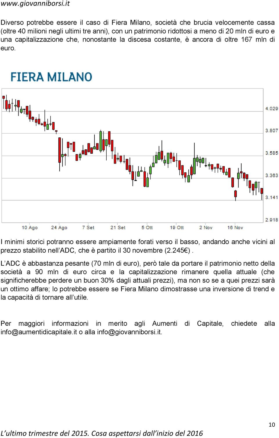 I minimi storici potranno essere ampiamente forati verso il basso, andando anche vicini al prezzo stabilito nell ADC, che è partito il 30 novembre (2.245 ).