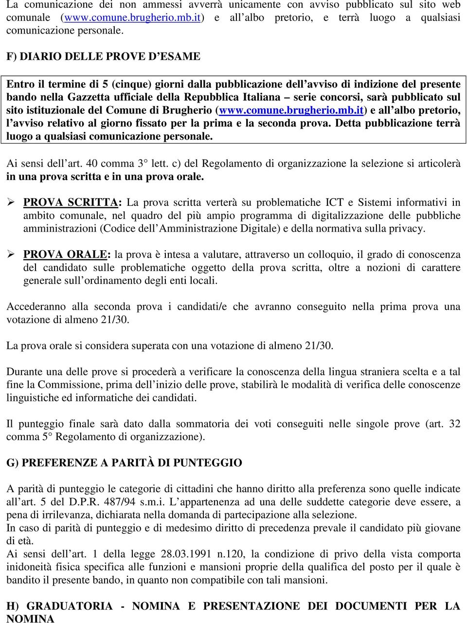 sarà pubblicato sul sito istituzionale del Comune di Brugherio (www.comune.brugherio.mb.it) e all albo pretorio, l avviso relativo al giorno fissato per la prima e la seconda prova.