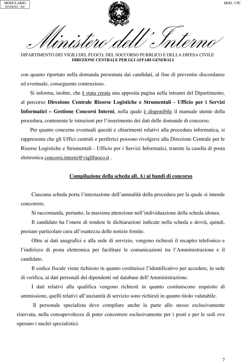 Gestione Concorsi Interni, nella quale è disponibile il manuale utente della procedura, contenente le istruzioni per l inserimento dei dati delle domande di concorso.