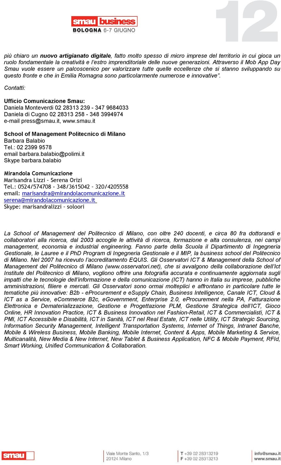 innovative. Contatti: Ufficio Comunicazione Smau: Daniela Monteverdi 02 28313 239-347 9684033 Daniela di Cugno 02 28313 258-348 3994974 e-mail press@smau.