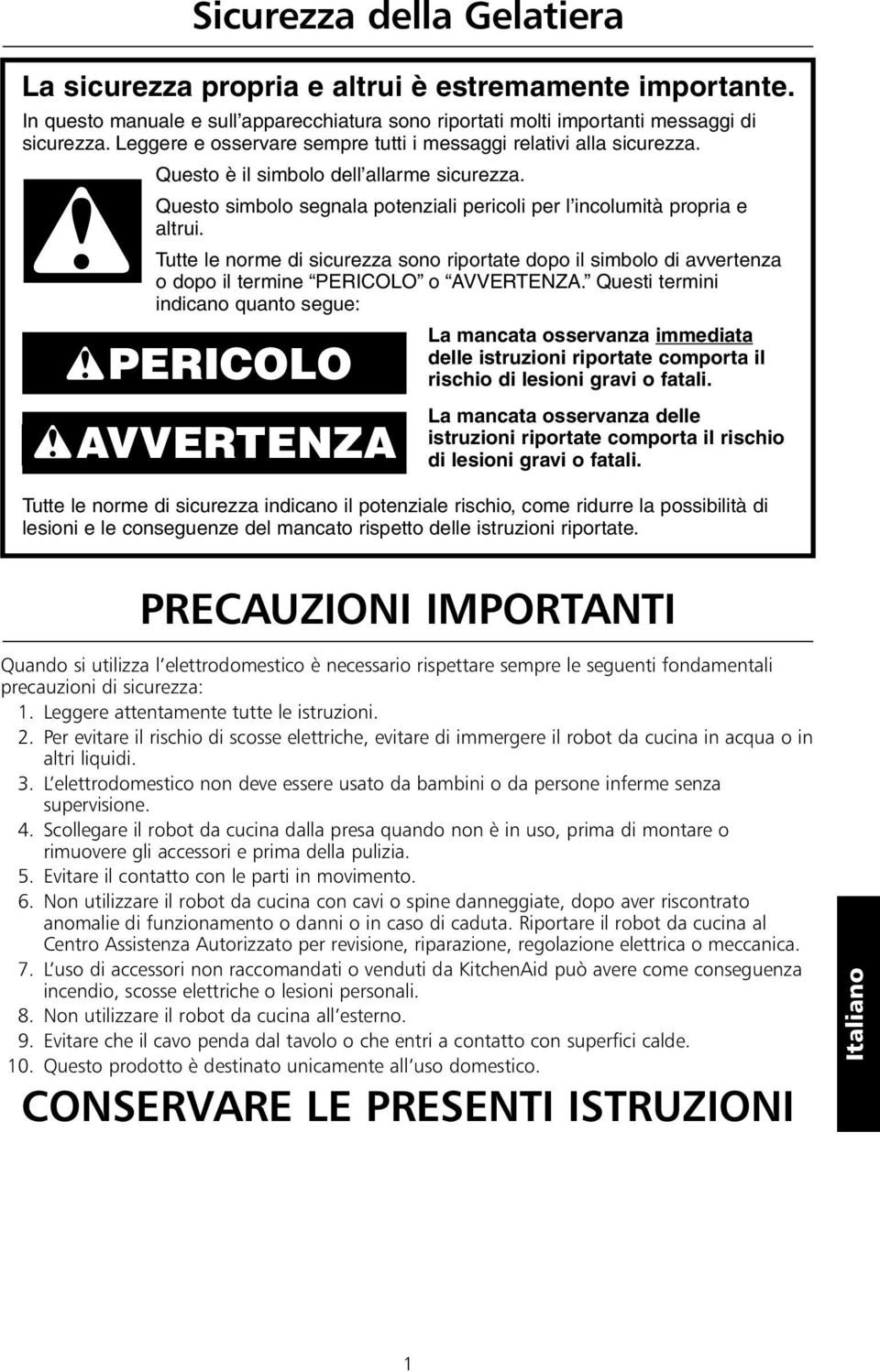 Tutte le norme di sicurezza sono riportate dopo il simbolo di avvertenza o dopo il termine PERICOLO o AVVERTENZA.