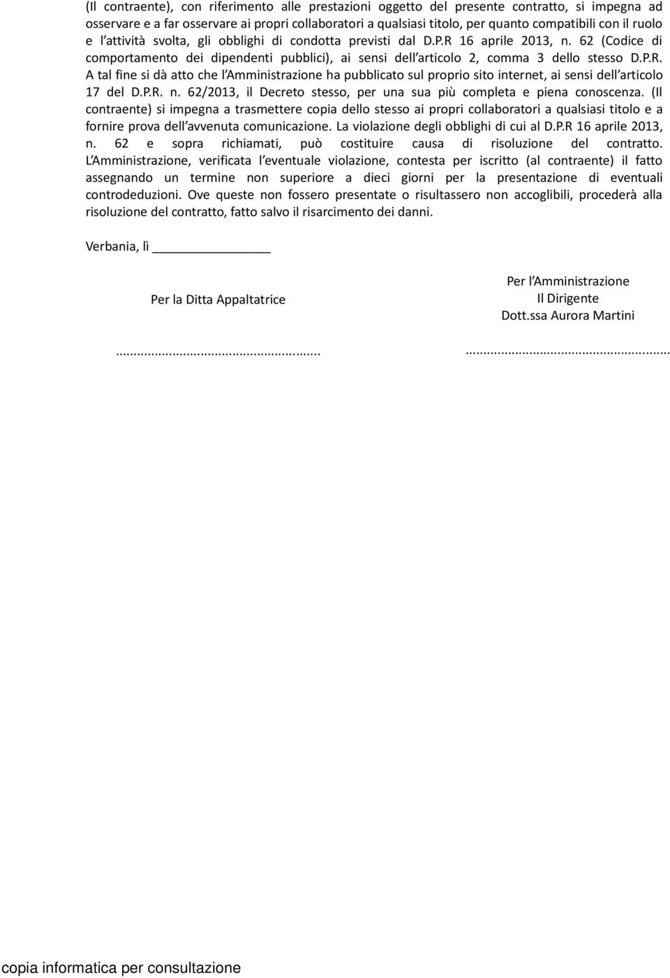 P.R. n. 62/2013, il Decreto stesso, per una sua più completa e piena conoscenza.