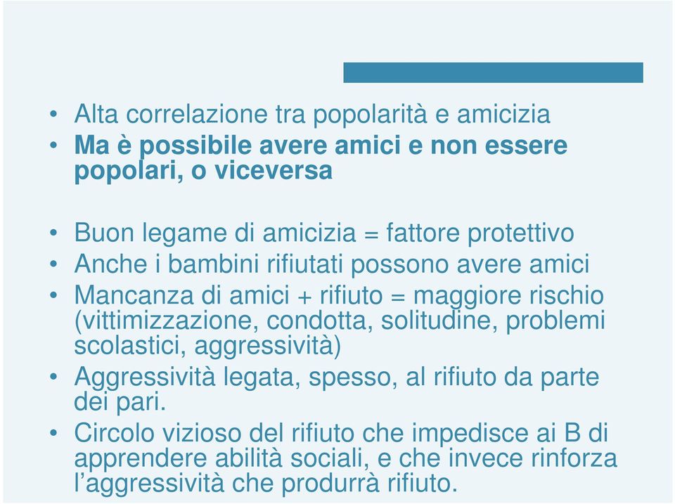 (vittimizzazione, condotta, solitudine, problemi scolastici, aggressività) Aggressività legata, spesso, al rifiuto da parte dei