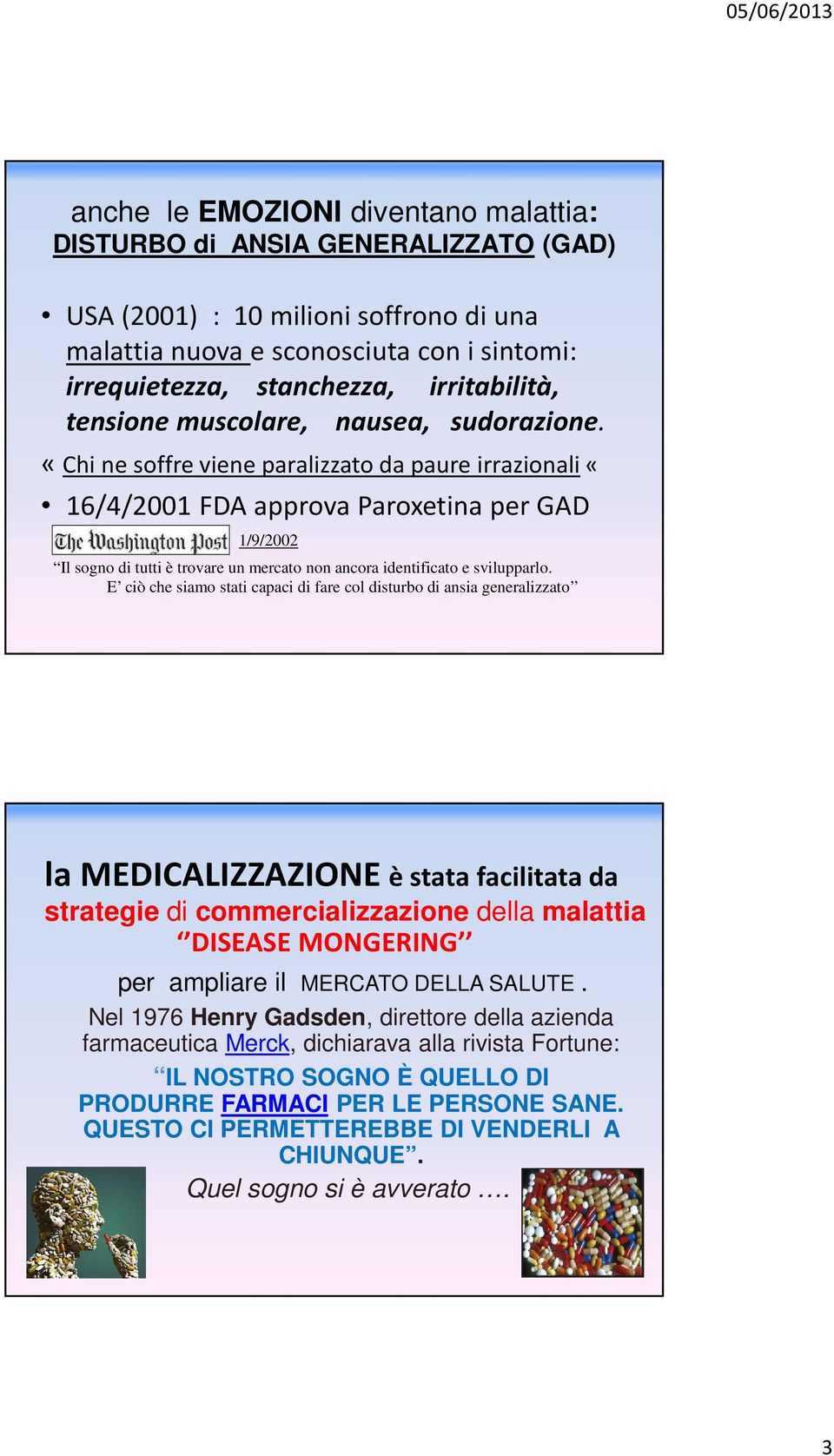 «Chi ne soffre viene paralizzato da paure irrazionali«16/4/2001 FDA approva Paroxetina per GAD 1/9/2002 Il sogno di tutti è trovare un mercato non ancora identificato e svilupparlo.