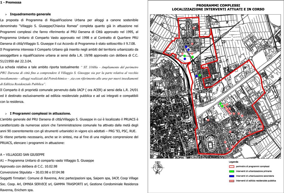nel 1998 e al Contratto di Quartiere PRU Darsena di città/villaggio S. Giuseppe il cui Accordo di Programma è stato sottoscritto il 9.7.08.