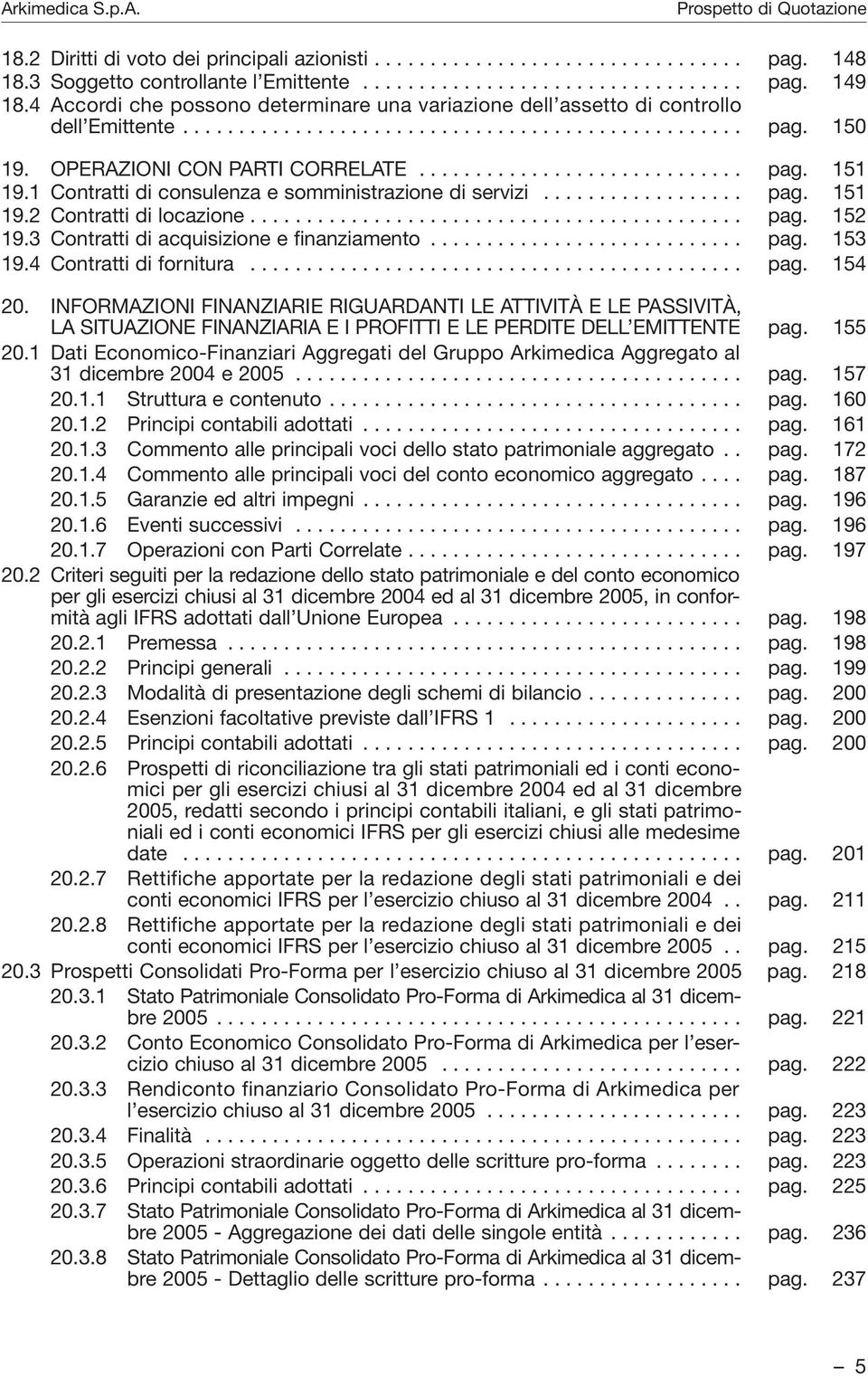 1 Contratti di consulenza e somministrazione di servizi.................. pag. 151 19.2 Contratti di locazione............................................ pag. 152 19.