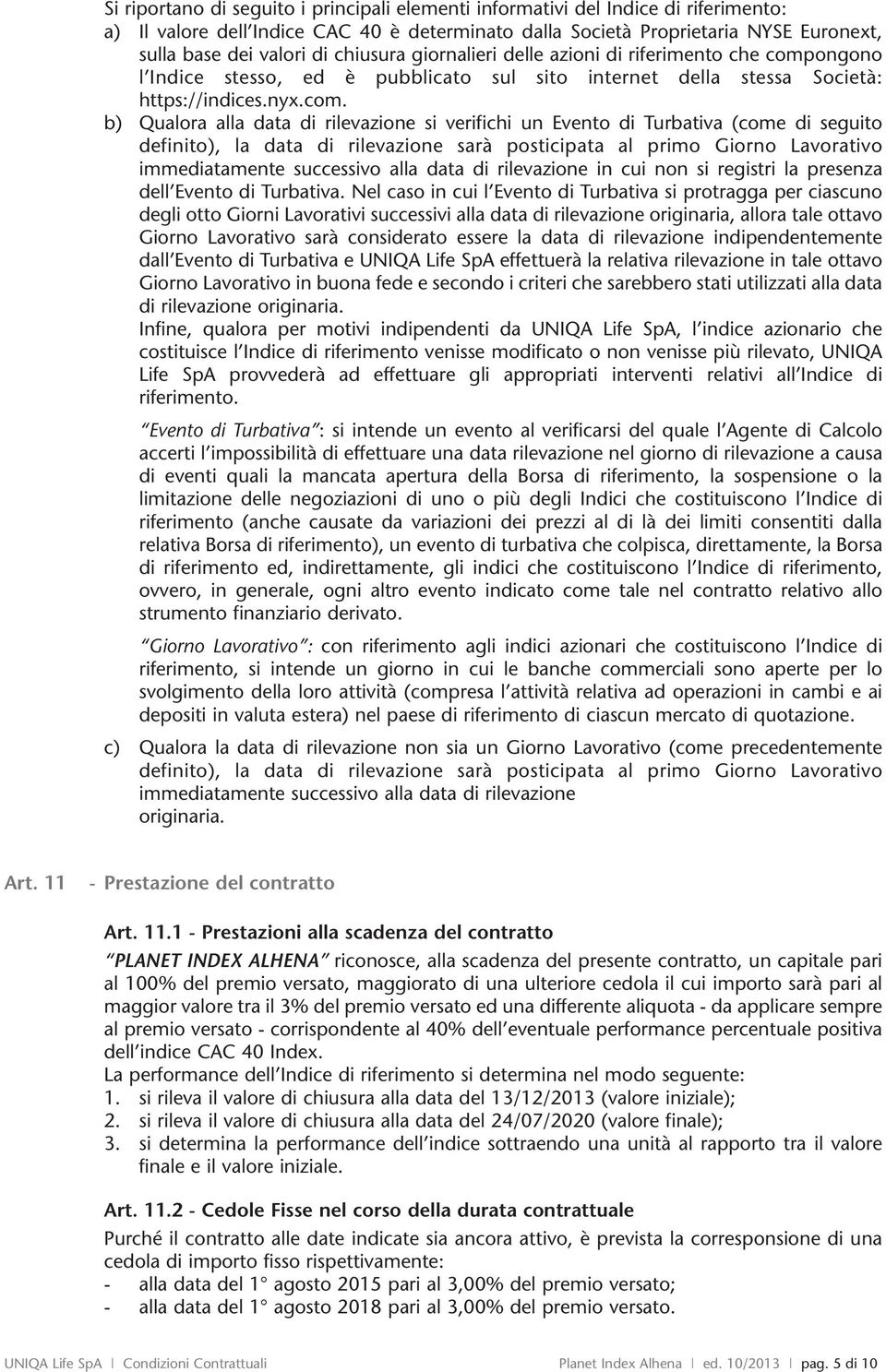 ongono l Indice stesso, ed è pubblicato sul sito internet della stessa Società: https://indices.nyx.com.