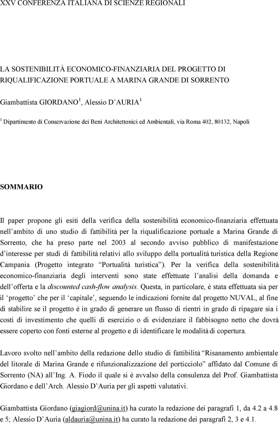 effettuata nell ambito di uno studio di fattibilità per la riqualificazione portuale a Marina Grande di Sorrento, che ha preso parte nel 2003 al secondo avviso pubblico di manifestazione d interesse