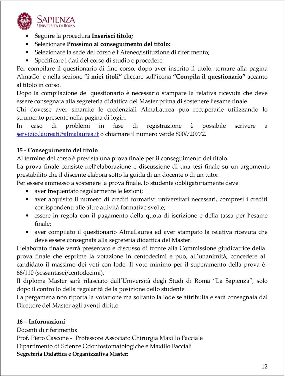 e nella sezione i miei titoli cliccare sull icona Compila il questionario accanto al titolo in corso.