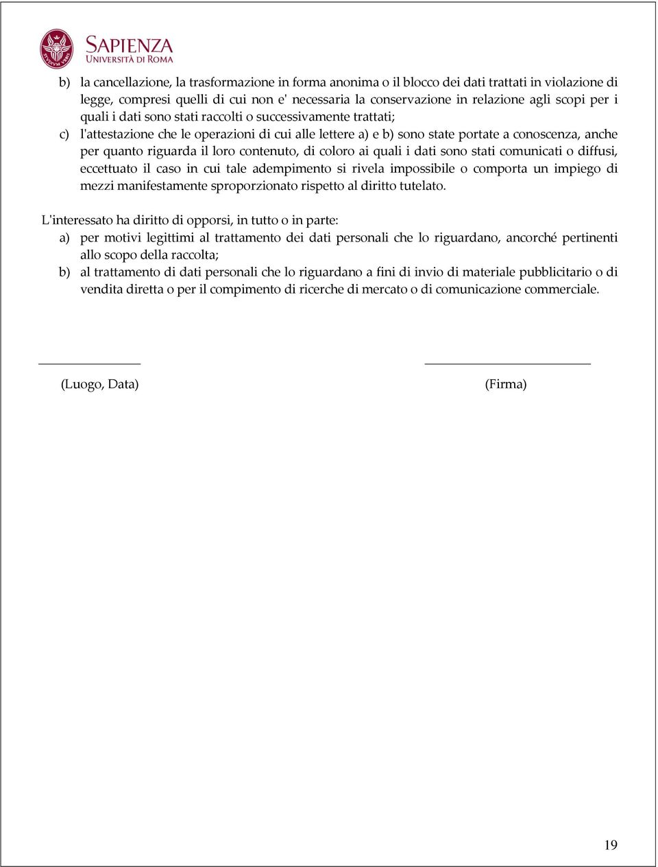 contenuto, di coloro ai quali i dati sono stati comunicati o diffusi, eccettuato il caso in cui tale adempimento si rivela impossibile o comporta un impiego di mezzi manifestamente sproporzionato