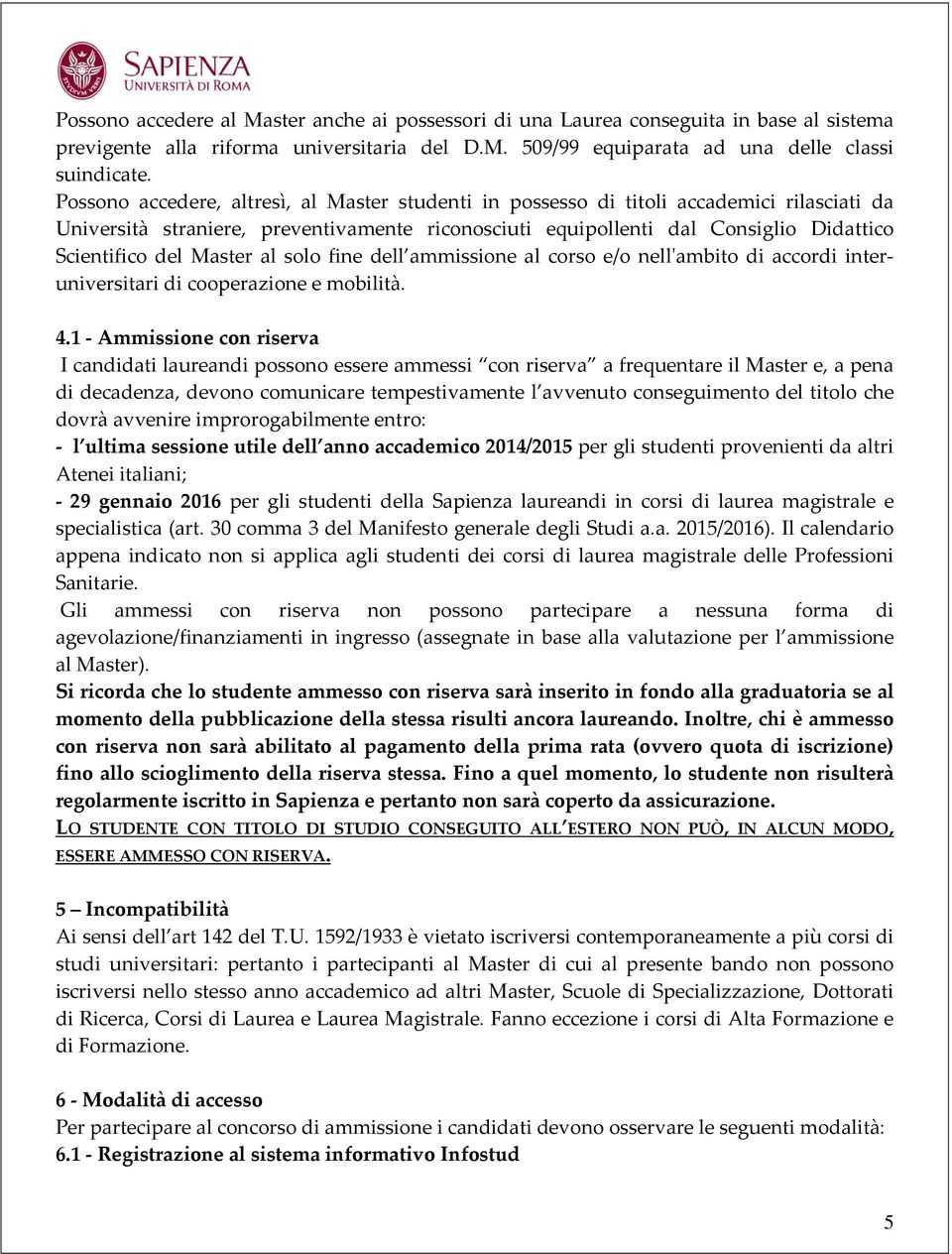 Master al solo fine dell ammissione al corso e/o nell'ambito di accordi interuniversitari di cooperazione e mobilità. 4.