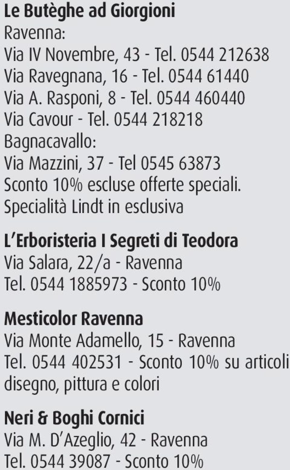 Specialità Lindt in esclusiva L Erboristeria I Segreti di Teodora Via Salara, 22/a - Ravenna Tel.