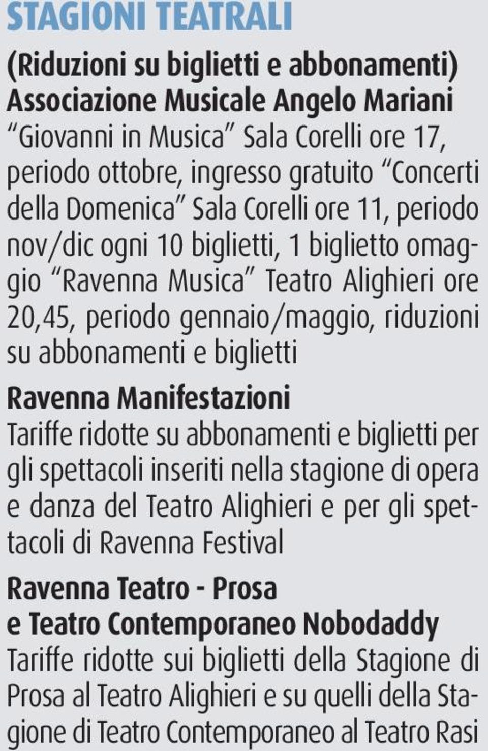 biglietti Ravenna Manifestazioni Tariffe ridotte su abbonamenti e biglietti per gli spettacoli inseriti nella stagione di opera e danza del Teatro Alighieri e per gli spettacoli di Ravenna