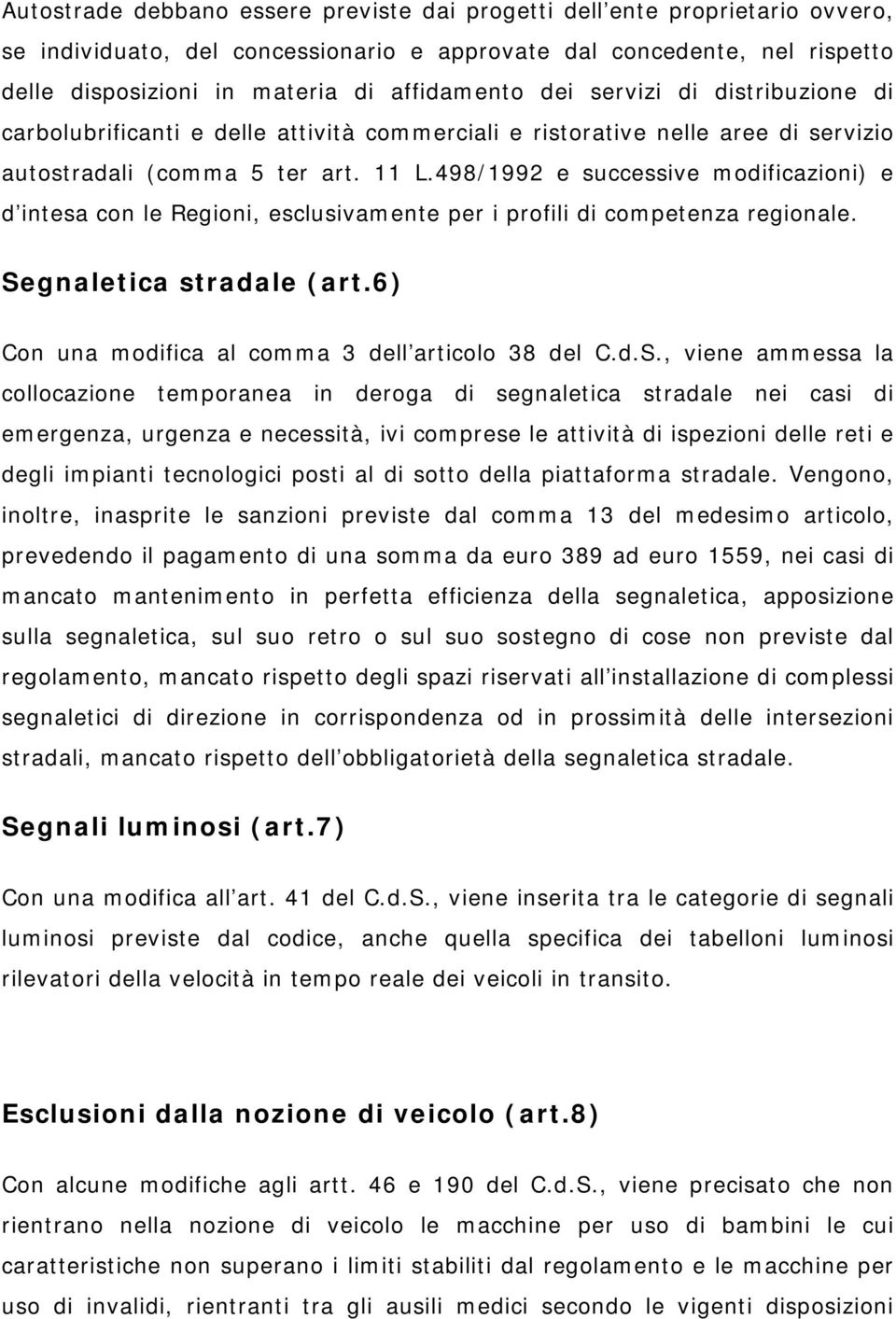 498/1992 e successive modificazioni) e d intesa con le Regioni, esclusivamente per i profili di competenza regionale. Se