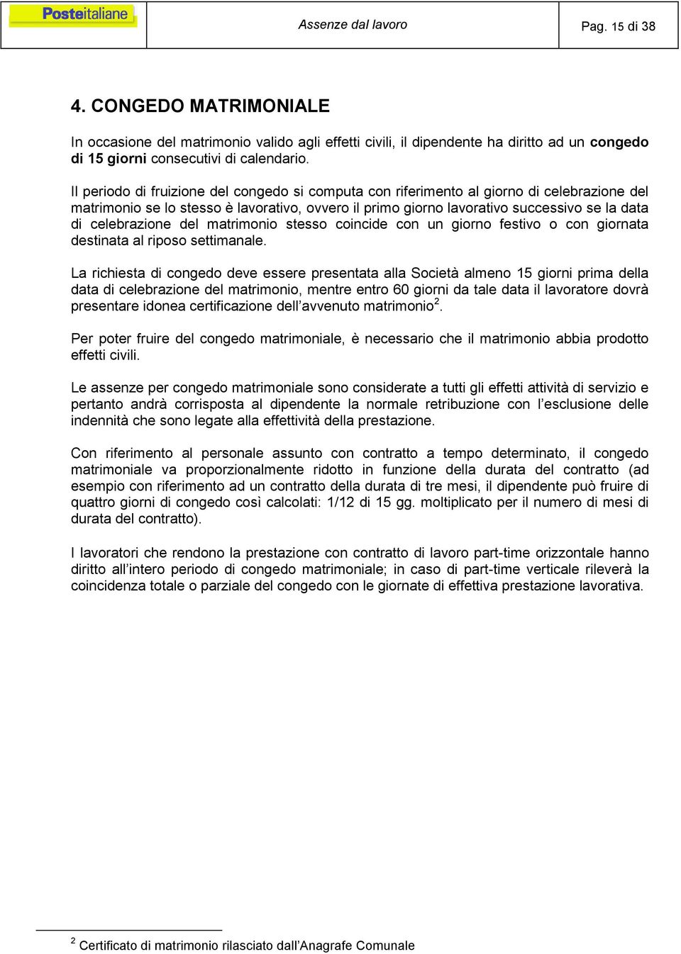 celebrazione del matrimonio stesso coincide con un giorno festivo o con giornata destinata al riposo settimanale.