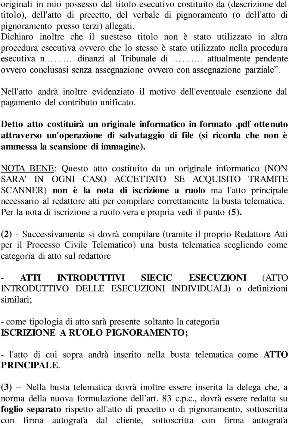 attualmente pendente ovvero conclusasi senza assegnazione ovvero con assegnazione parziale.