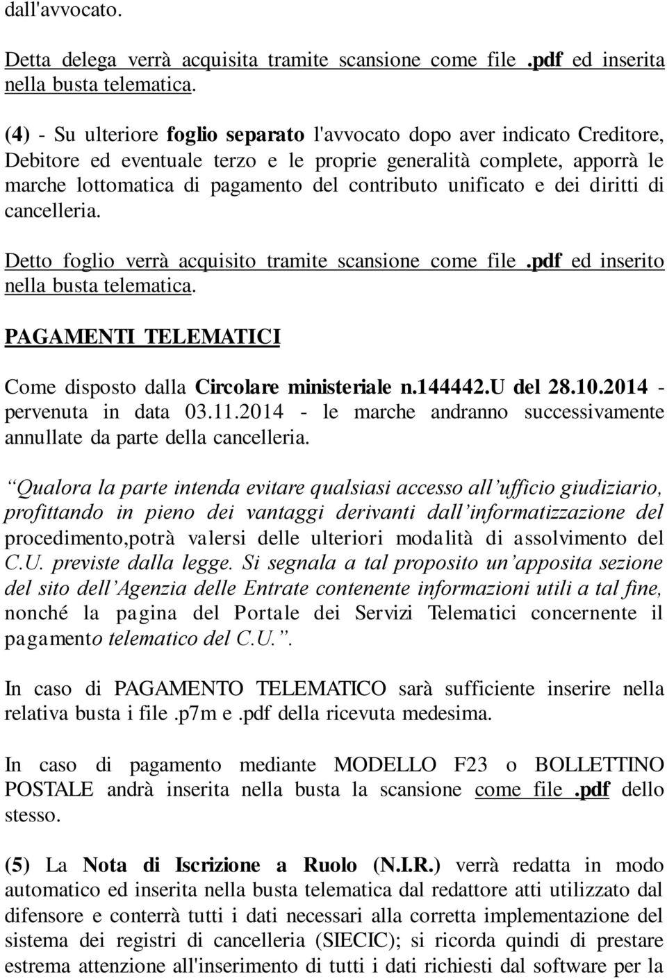 unificato e dei diritti di cancelleria. Detto foglio verrà acquisito tramite scansione come file.pdf ed inserito nella busta telematica.