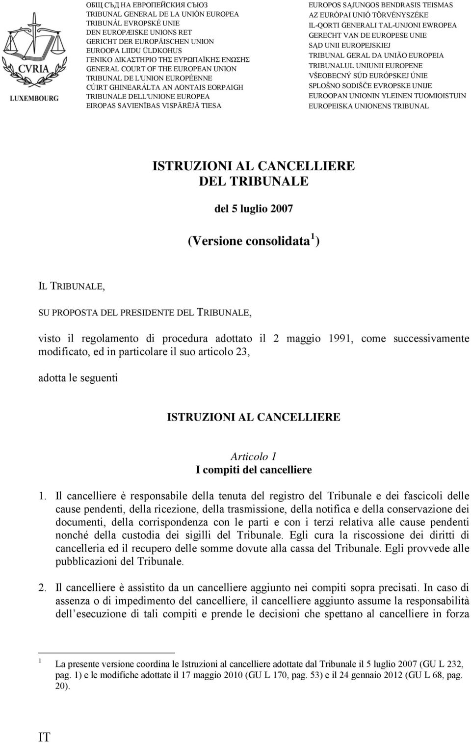 SĄJUNGOS BENDRASIS TEISMAS AZ EURÓPAI UNIÓ TÖRVÉNYSZÉKE IL-QORTI ĠENERALI TAL-UNJONI EWROPEA GERECHT VAN DE EUROPESE UNIE SĄD UNII EUROPEJSKIEJ TRIBUNAL GERAL DA UNIÃO EUROPEIA TRIBUNALUL UNIUNII