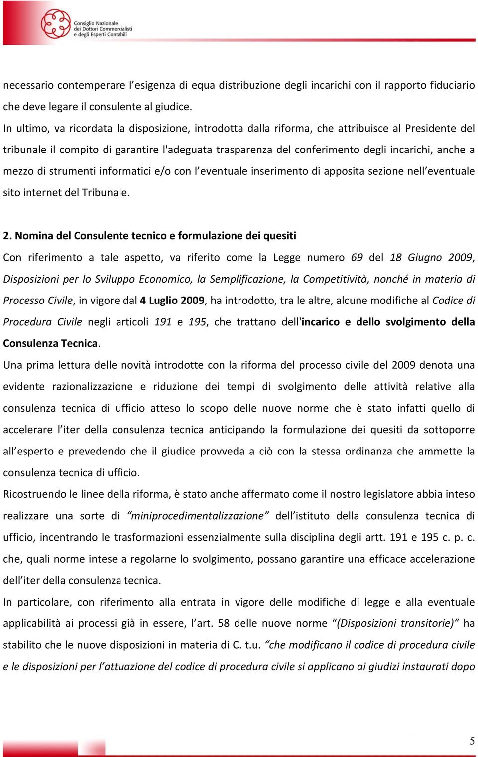 mezzo di strumenti informatici e/o con l eventuale inserimento di apposita sezione nell eventuale sito internet del Tribunale. 2.