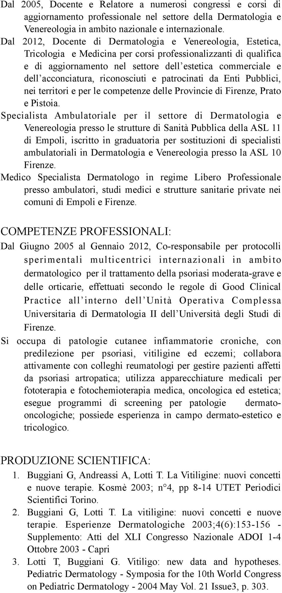 acconciatura, riconosciuti e patrocinati da Enti Pubblici, nei territori e per le competenze delle Provincie di Firenze, Prato e Pistoia.