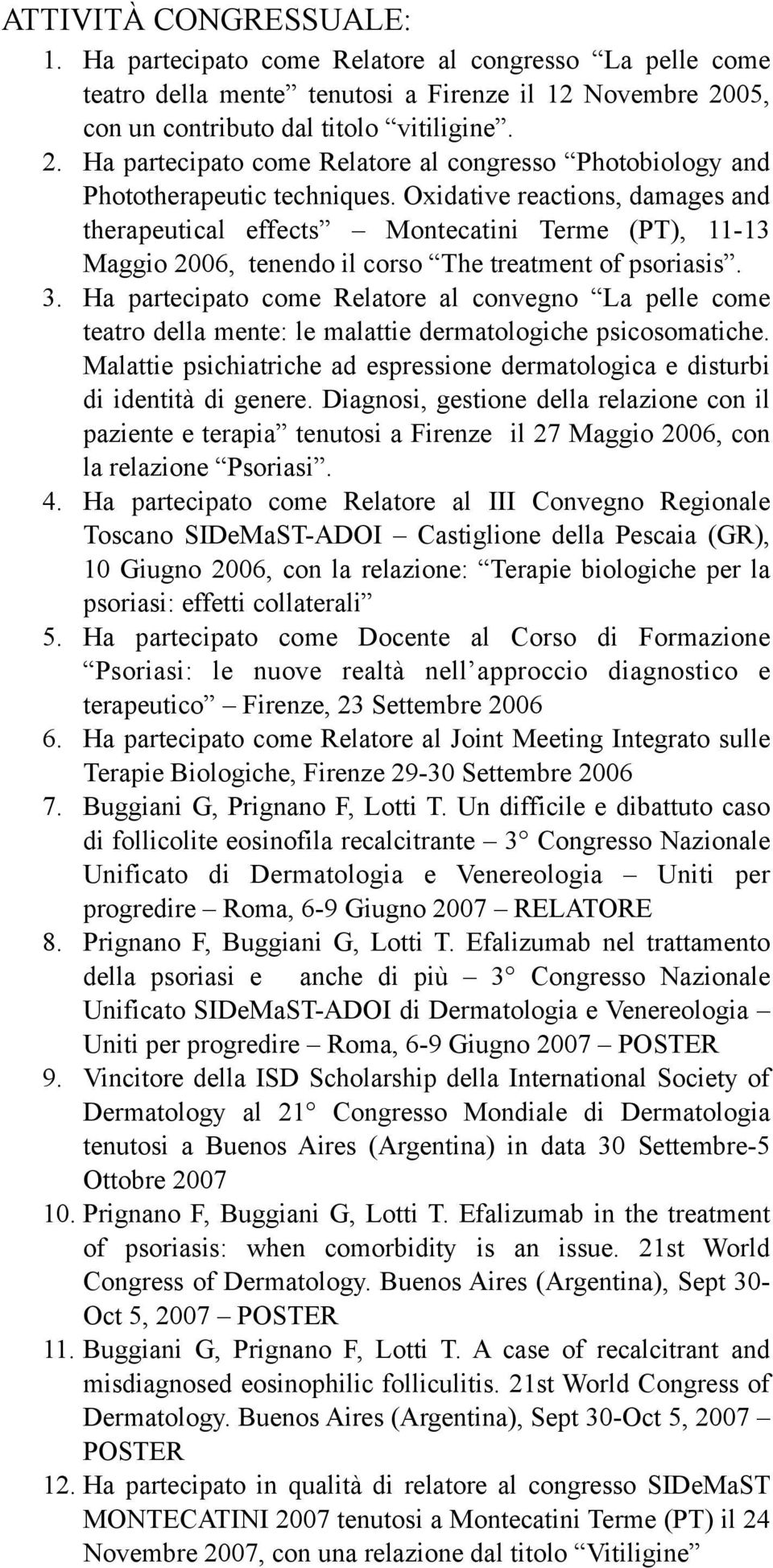 Oxidative reactions, damages and therapeutical effects Montecatini Terme (PT), 11-13 Maggio 2006, tenendo il corso The treatment of psoriasis. 3.