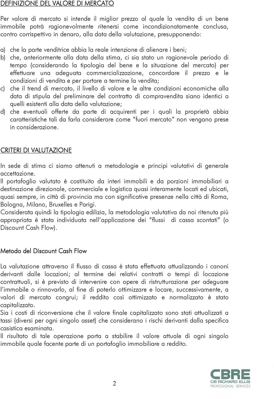 un ragionevole periodo di tempo (considerando la tipologia del bene e la situazione del mercato) per effettuare una adeguata commercializzazione, concordare il prezzo e le condizioni di vendita e per