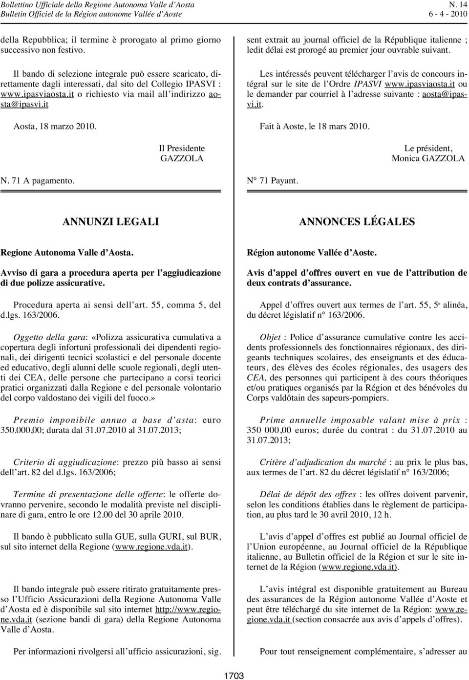 it Aosta, 18 marzo 2010. N. 71 A pagamento. Il Presidente GAZZOLA sent extrait au journal officiel de la République italienne ; ledit délai est prorogé au premier jour ouvrable suivant.