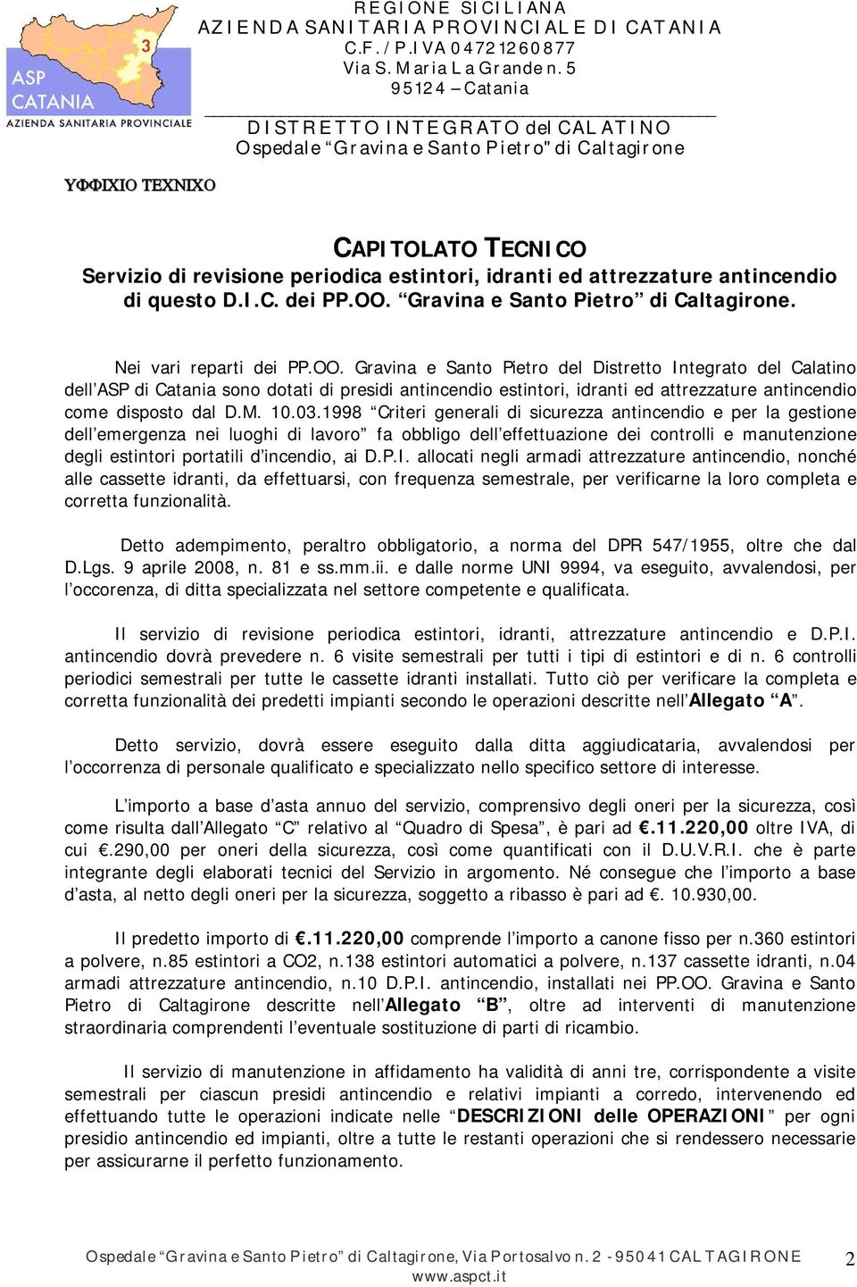 Gravina e Santo Pietro del Distretto Integrato del Calatino dell ASP di Catania sono dotati di presidi antincendio estintori, idranti ed attrezzature antincendio come disposto dal D.M. 10.03.