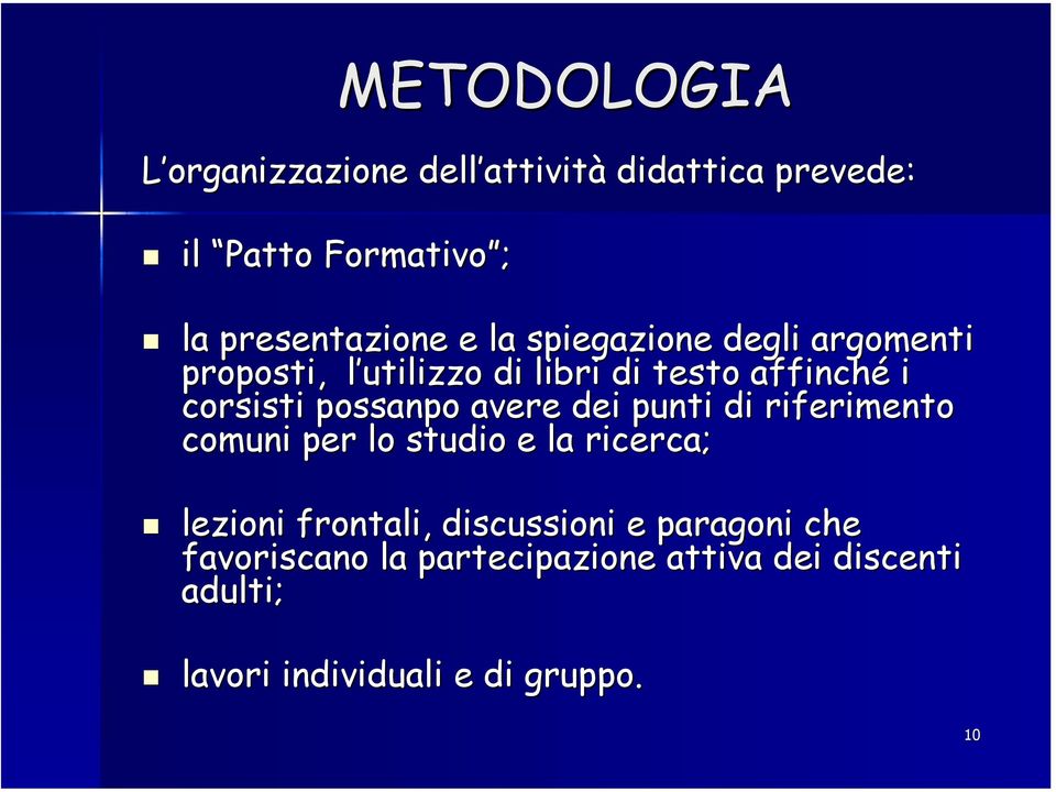 corsisti possanpo avere dei punti di riferimento comuni per lo studio e la ricerca; lezioni frontali,